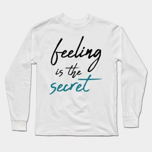 Feeling is the secret - Neville Goddard manifesting Long Sleeve T-Shirt